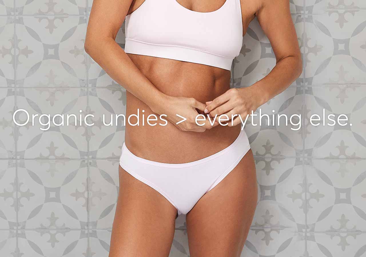 organic undies > everything else.